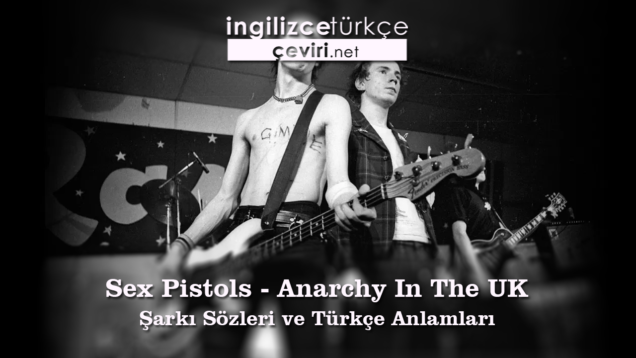 Sex Pistols - Anarchy In The UK Şarkı Sözleri ve Türkçe Anlamları