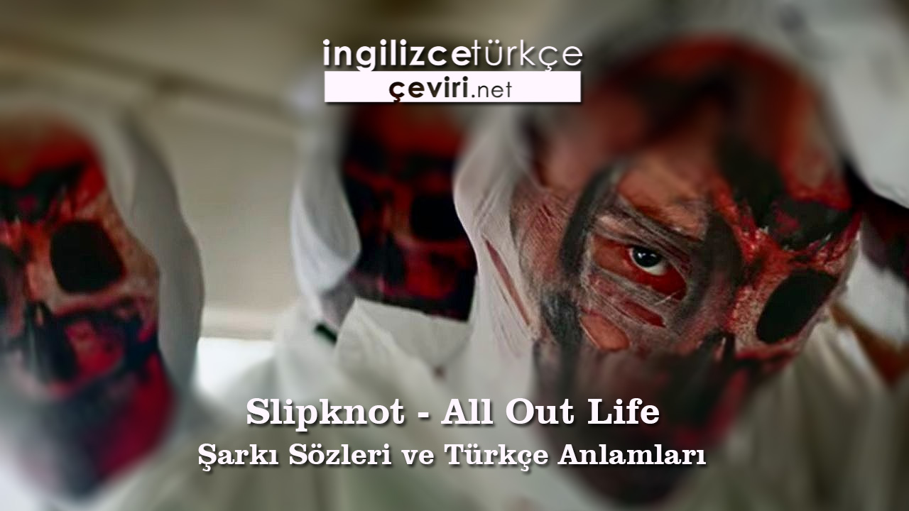 Slipknot - All Out Life Şarkı Sözleri ve Türkçe Anlamları