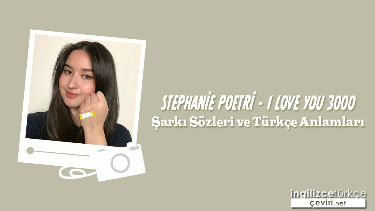 Stephanie Poetri - I Love You 3000 ŞARKI SÖZLERİ VE TÜRKÇE ANLAMLARI