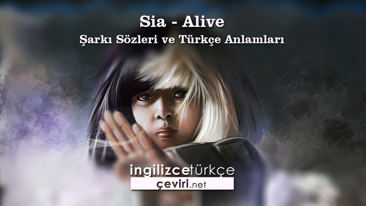 Sia - Alive Şarkı Sözleri ve Türkçe Anlamları