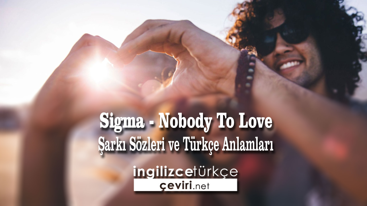 Sigma - Nobody To Love Şarkı Sözleri ve Türkçe Anlamları