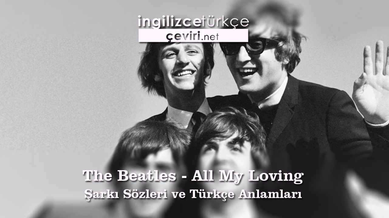 The Beatles - All My Loving Şarkı Sözleri ve Türkçe Anlamları
