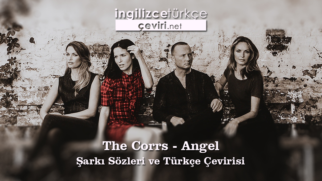The Corrs - Angel Şarkı Sözleri ve Türkçe Çevirisi