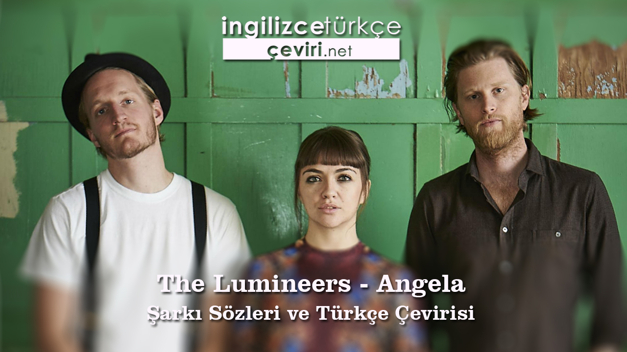 The Lumineers - Angela Şarkı Sözleri ve Türkçe Çevirisi