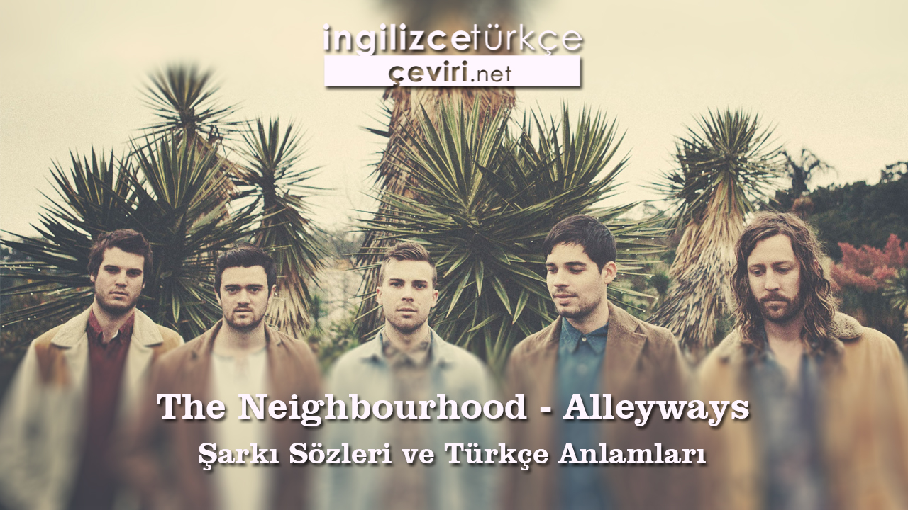 The Neighbourhood - Alleyways Şarkı Sözleri ve Türkçe Anlamları