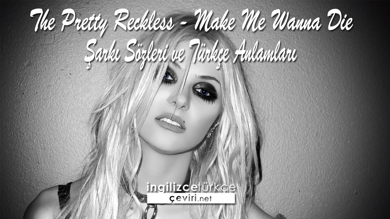 The Pretty Reckless - Make Me Wanna Die  Şarkı Sözleri ve Türkçe Anlamları