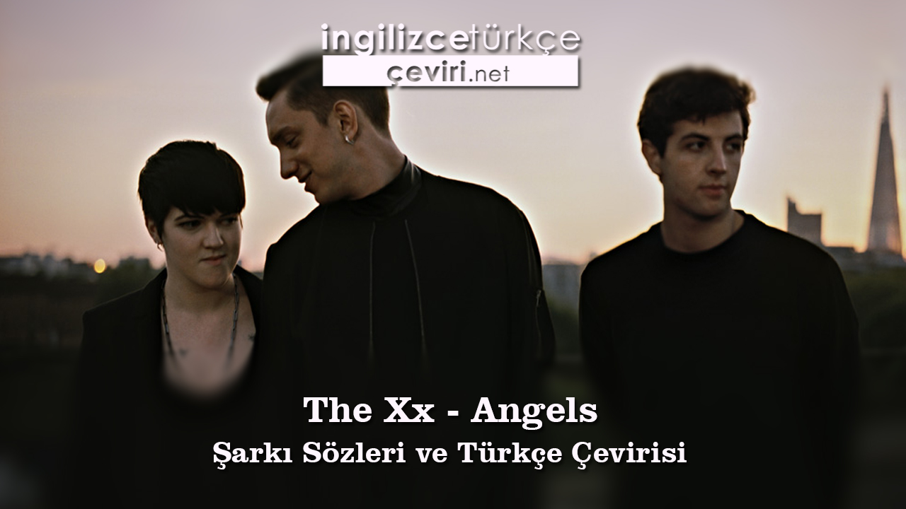 The Xx - Angels Şarkı Sözleri ve Türkçe Çevirisi