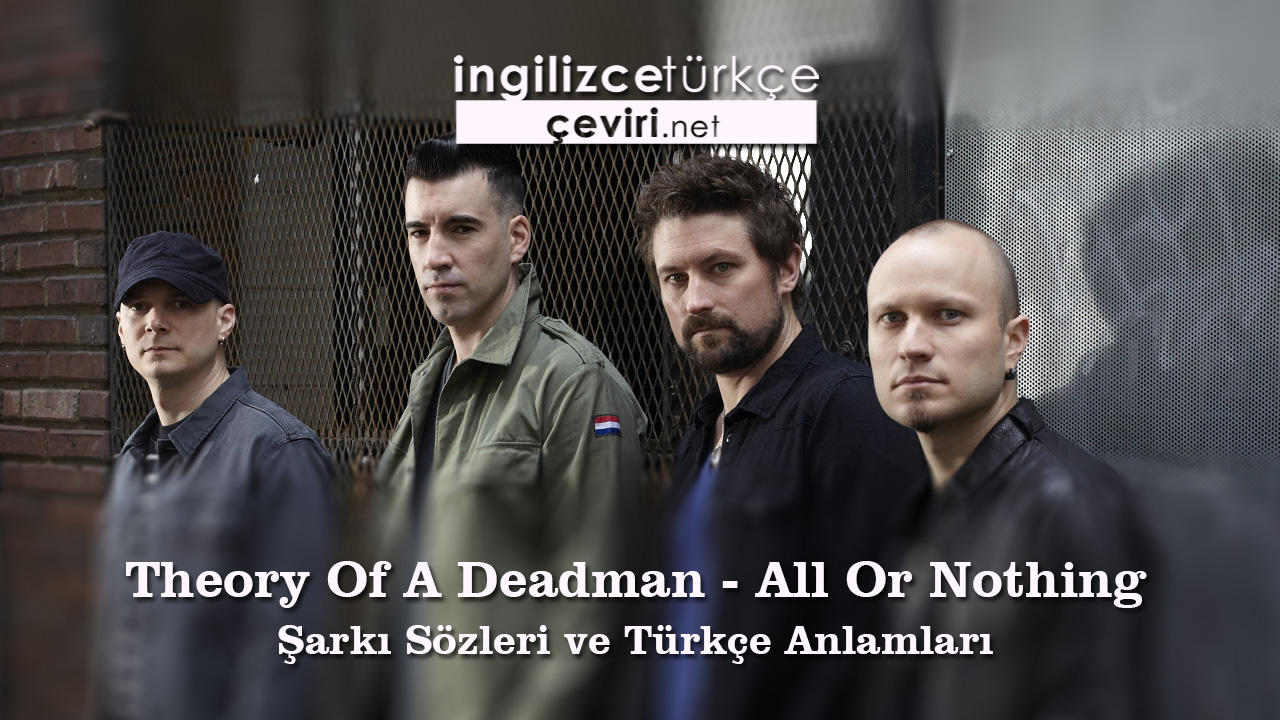 Theory Of A Deadman - All Or Nothing Şarkı Sözleri ve Türkçe Anlamları
