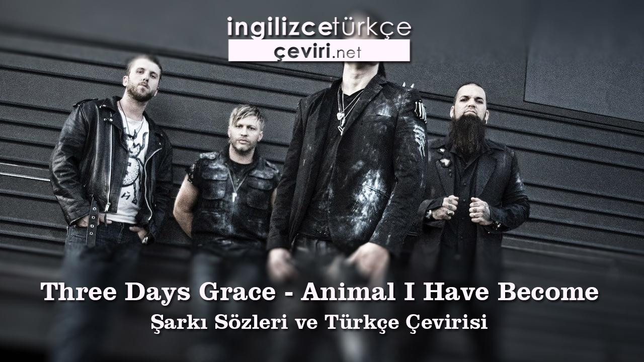 Three Days Grace - Animal I Have Become  Şarkı Sözleri ve Türkçe Çevirisi