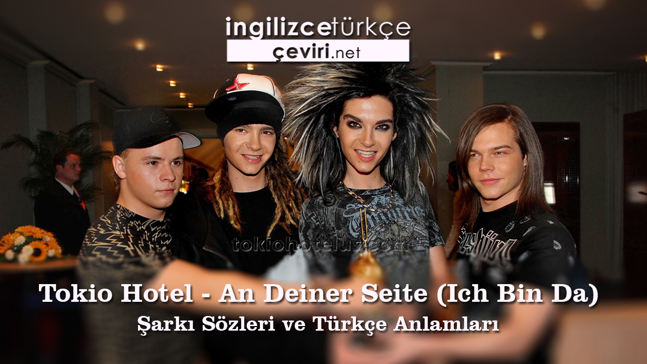 Tokio Hotel - An Deiner Seite (Ich Bin Da) Şarkı Sözleri ve Türkçe Anlamları