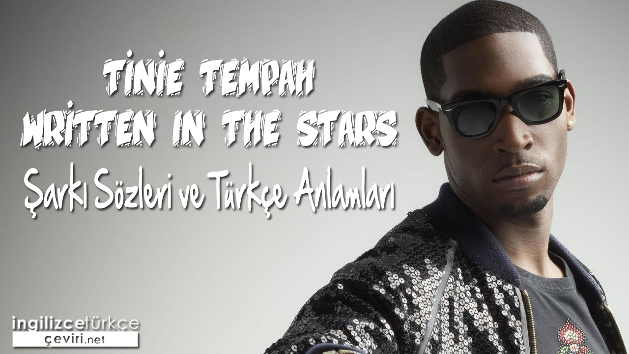 Tinie Tempah - Written In The Stars ŞARKI SÖZLERİ VE TÜRKÇE ANLAMLARI
