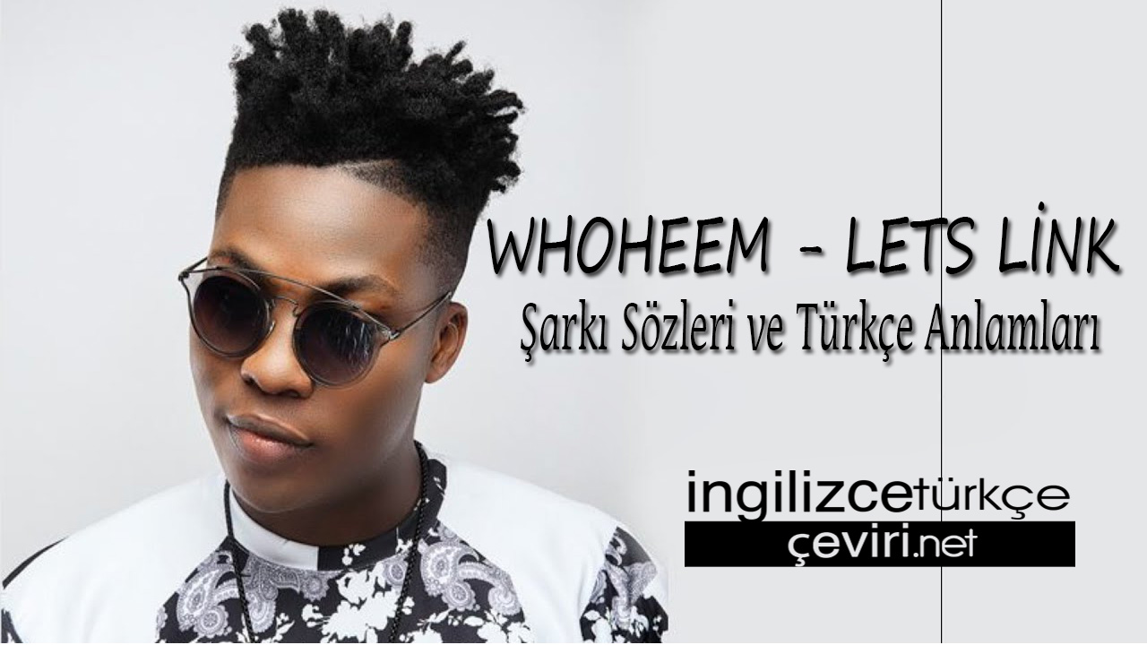 WhoHeem , Lets Link Şarkı Sözleri ve Türkçe Anlamları