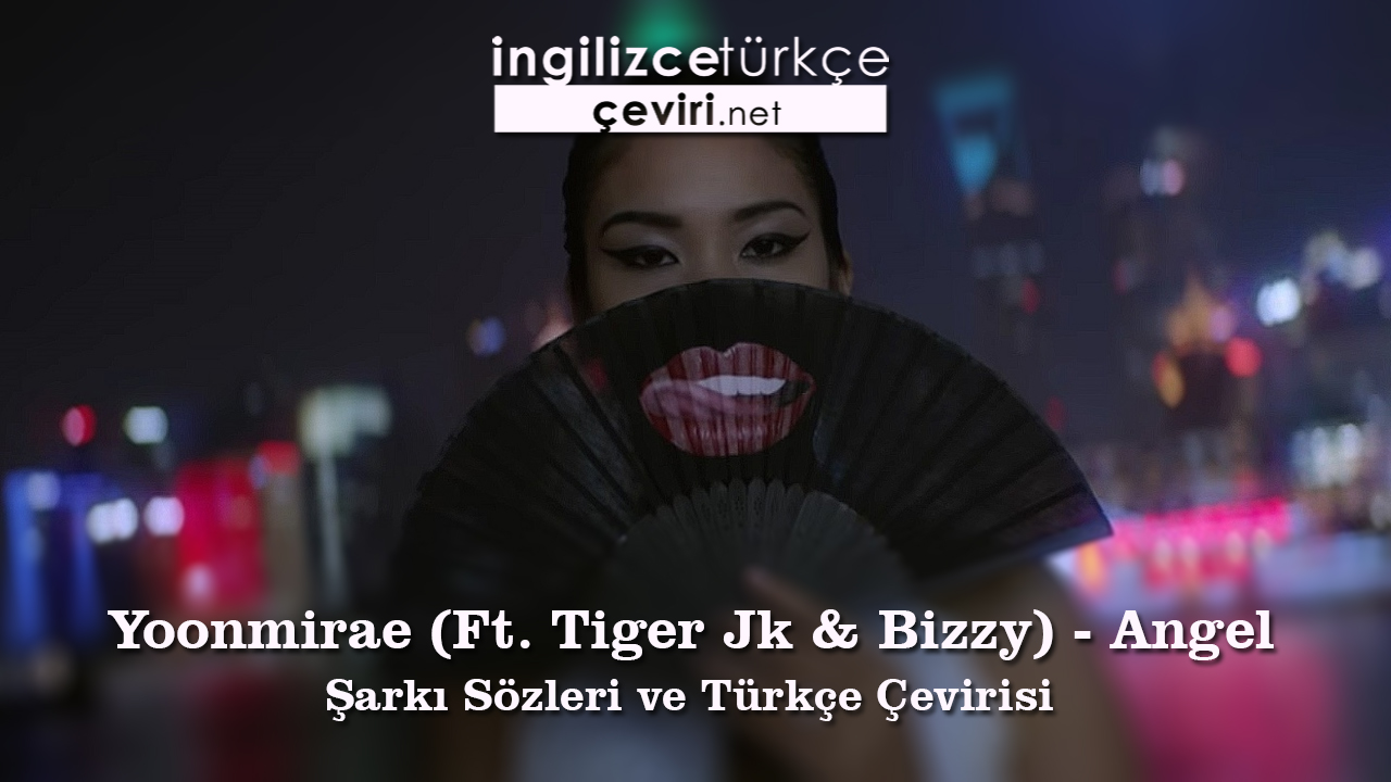 Yoonmirae (Ft. Tiger Jk & Bizzy) - Angel Şarkı Sözleri ve Türkçe Çevirisi