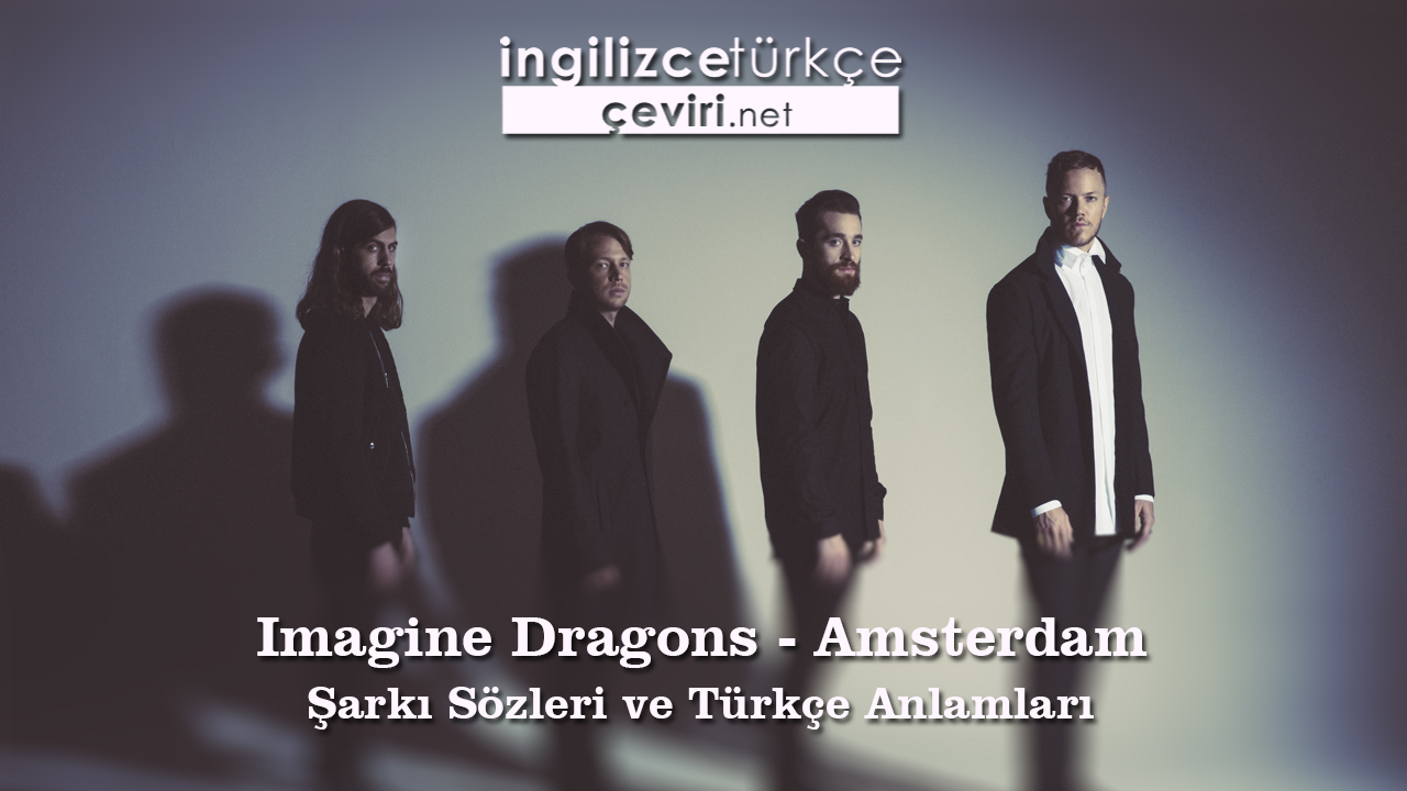 Imagine Dragons - Amsterdam Şarkı Sözleri ve Türkçe Anlamları