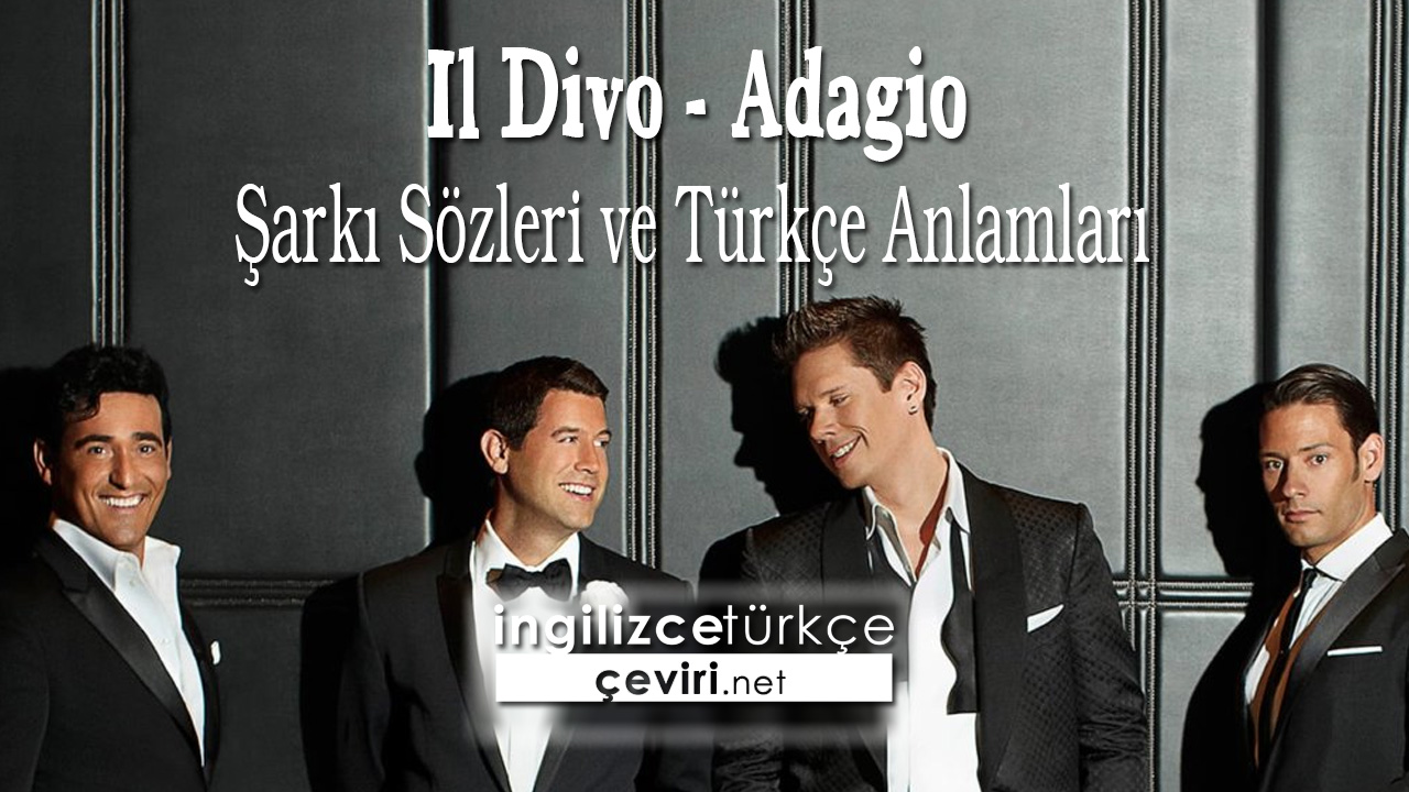 Il Divo - Adagio Şarkı Sözleri ve Türkçe Anlamları