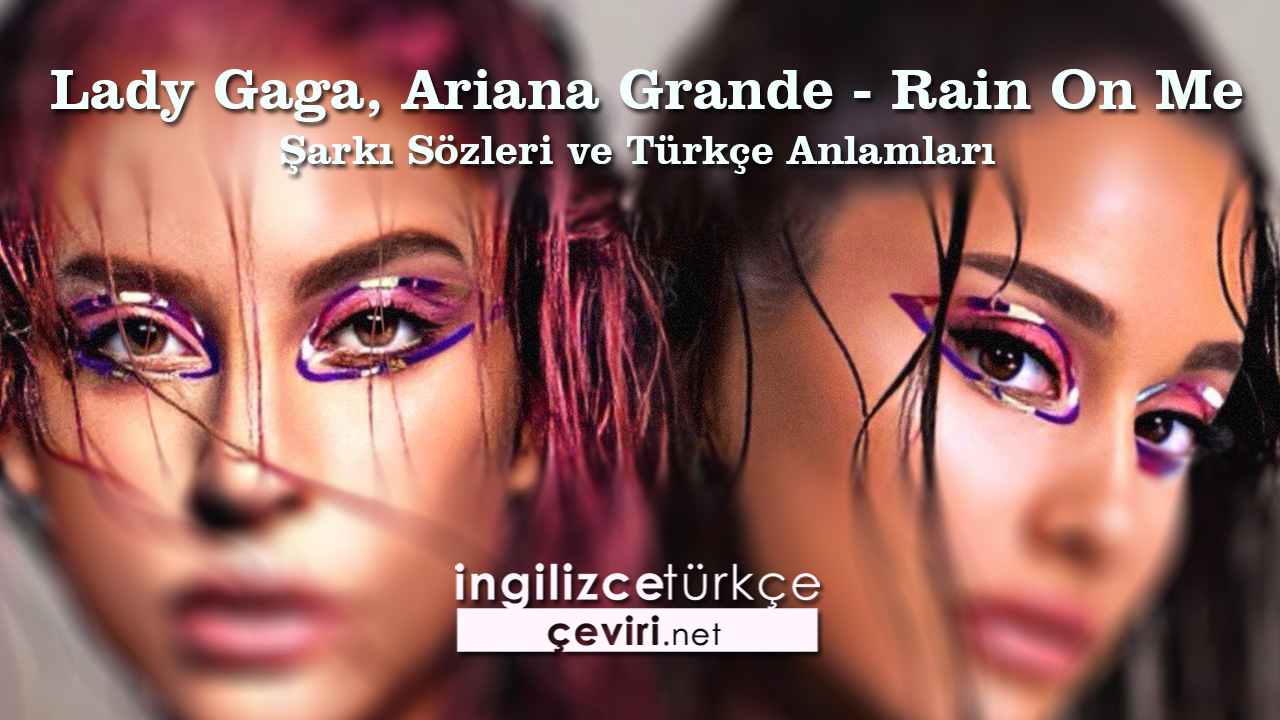 Lady Gaga - Rain On Me Şarkı Sözleri ve Türkçe Anlamları